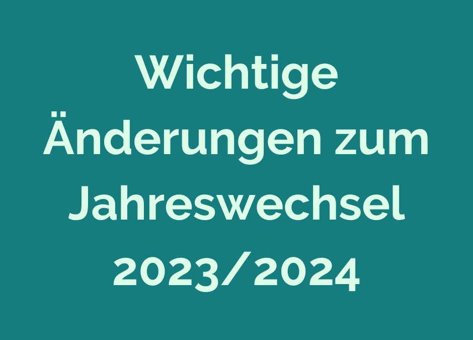 Wichtige Änderungen zum Jahreswechsel 2023/2024