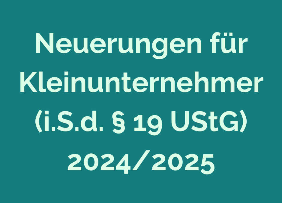 Neuerungen für Kleinunternehmer (i.S.d. §19 UStG) 2024/2025