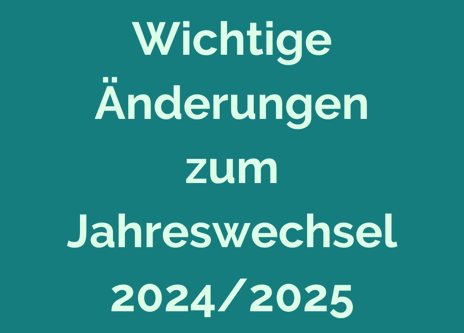 Wichtige Änderungen zum Jahreswechsel 2024/2025